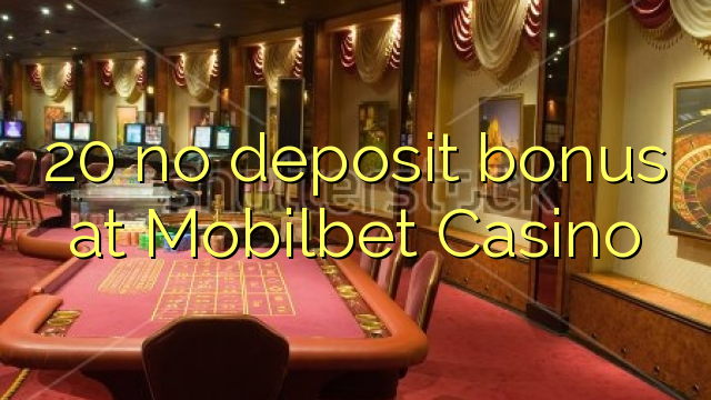 20 no deposit bonus at Mobilbet Casino