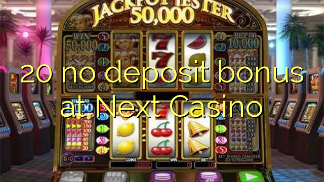 20 no deposit bonus at Next  Casino