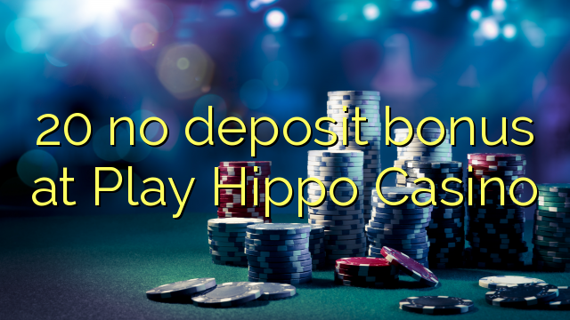 20 no deposit bonus at Play Hippo Casino