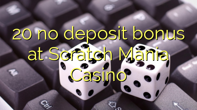 20 no deposit bonus at Scratch Mania Casino