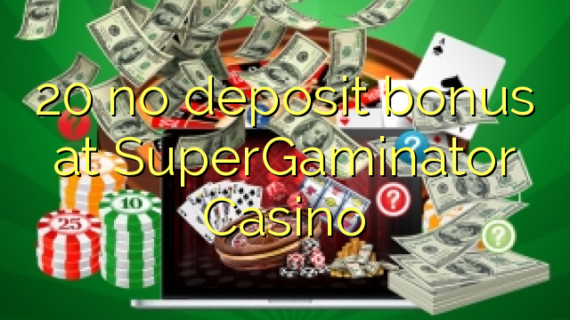 20 no deposit bonus at SuperGaminator Casino