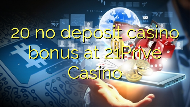 20 no deposit casino bonus at 21Prive Casino