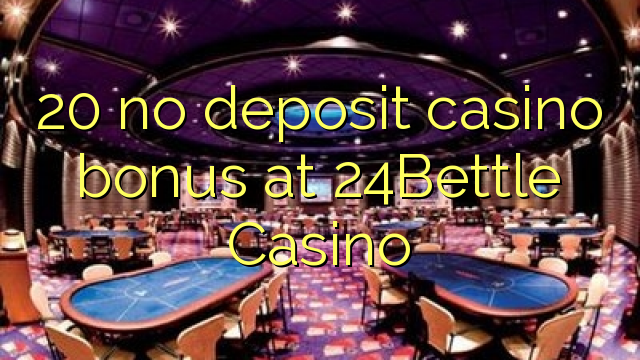 20 no deposit casino bonus at 24Bettle Casino