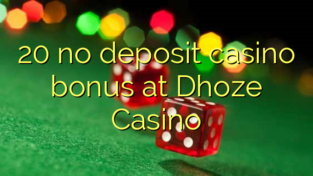 20 không tiền thưởng casino tiền gửi tại Dhoze Casino