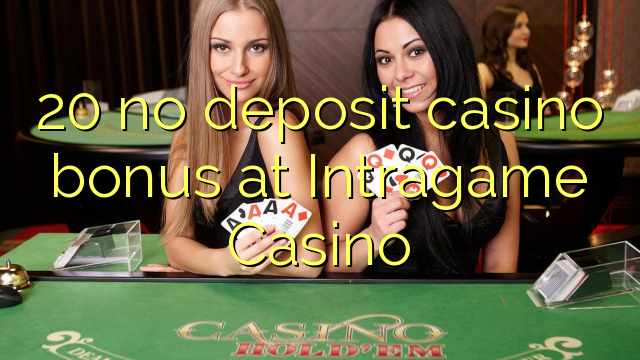 20 nav noguldījums kazino bonuss Intragame Casino