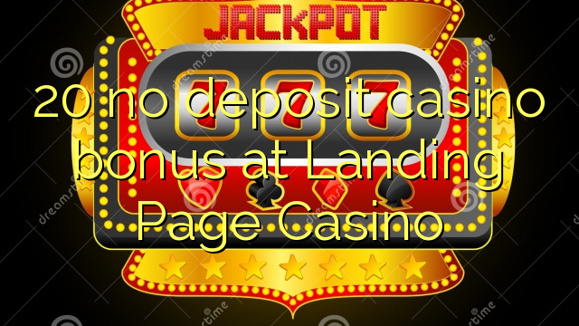 20 no deposit casino bonus at Landing Page Casino