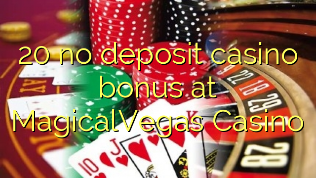 20 no deposit casino bonus at MagicalVegas Casino