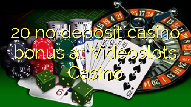 20 walang deposit casino bonus sa Videoslots Casino