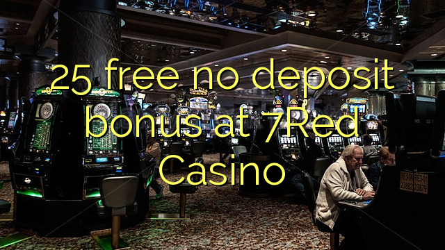 25 gratis no deposit bonus bij 7Red Casino