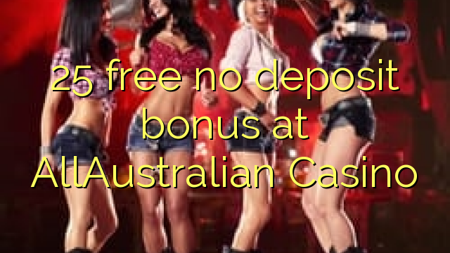 25 free no deposit bonus at AllAustralian Casino