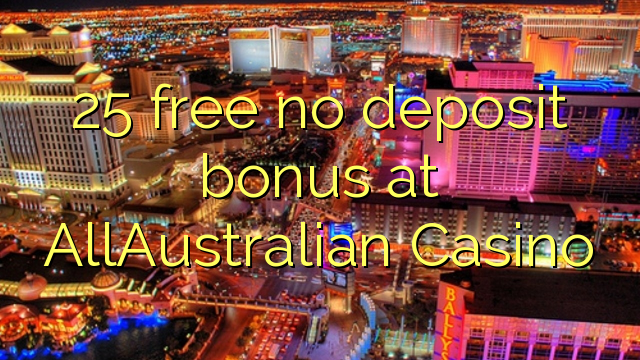 25 free no deposit bonus at AllAustralian Casino