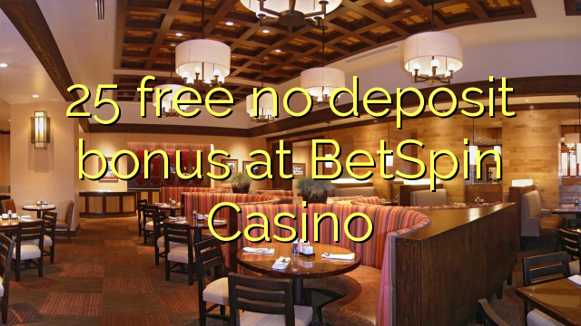 25 free no deposit bonus at BetSpin Casino