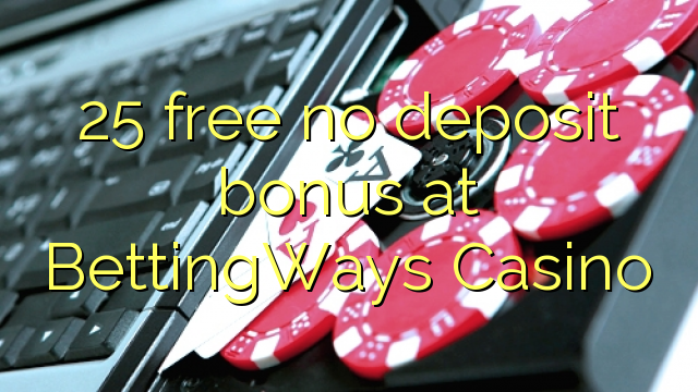 25 free no deposit bonus at BettingWays Casino