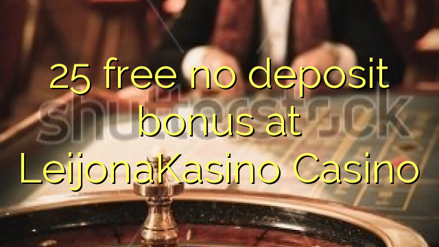 25 free no deposit bonus at LeijonaKasino Casino