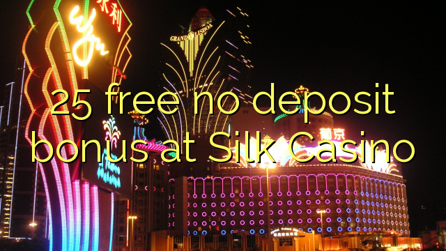25 uvoľniť žiadny bonus vklad na Silk kasína