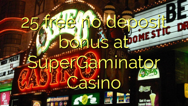 25 free no deposit bonus at SuperGaminator Casino