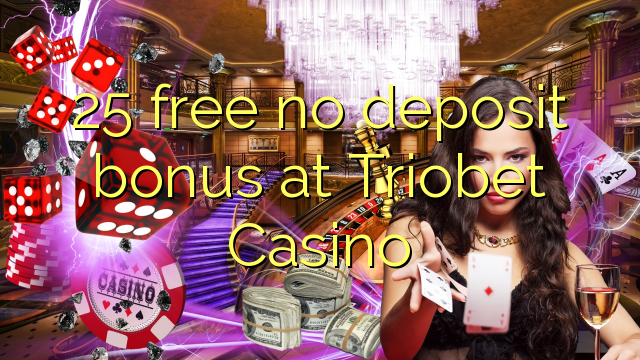 25 free no deposit bonus at Triobet Casino