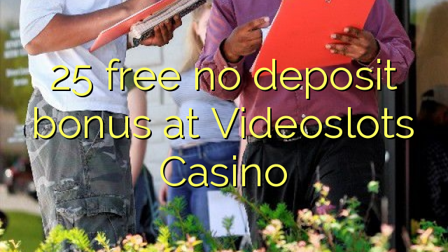 25 free no deposit bonus at Videoslots Casino