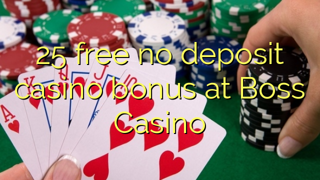 25 liberigi neniun deponejo kazino bonus ĉe Boss Kazino