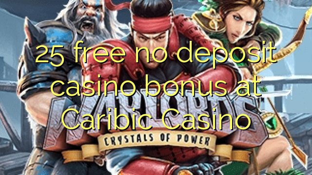 25 gratuíto sen bonos de depósito no casino Caribic