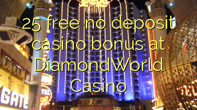 25 free no deposit casino bonus at DiamondWorld Casino