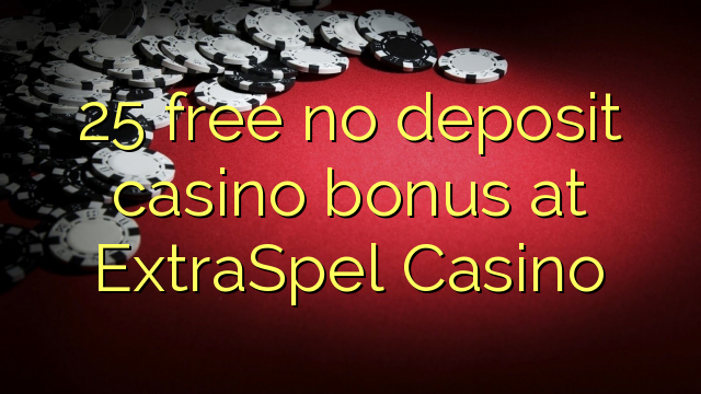 25 libre bonus de casino de dépôt au Casino ExtraSpel