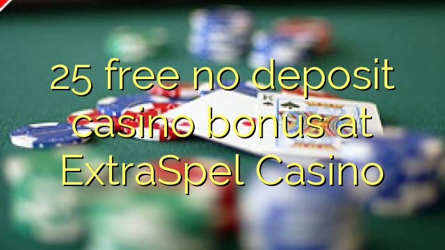 25 free no deposit casino bonus at ExtraSpel Casino