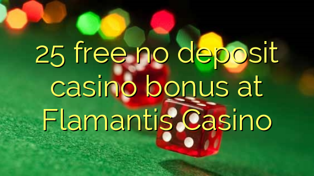 25免费在Flamantis赌场免费存入赌场奖金