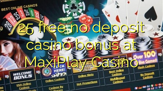 25 free no deposit casino bonus at MaxiPlay Casino