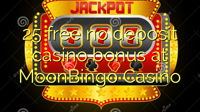 25 free no deposit casino bonus at MoonBingo Casino