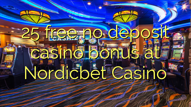 25 free no deposit casino bonus at Nordicbet Casino