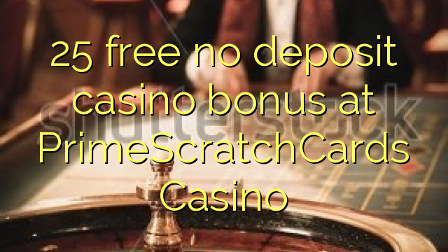 25 free no deposit casino bonus at PrimeScratchCards Casino