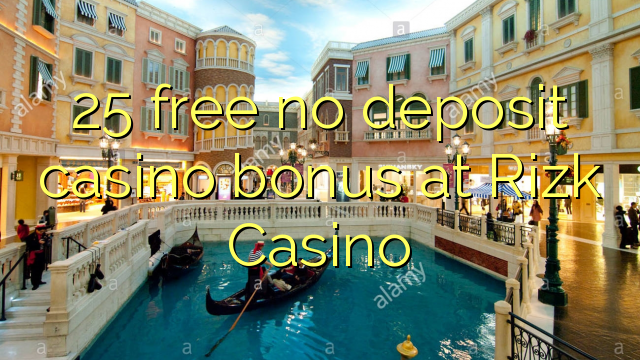 25 libre bonus de casino de dépôt au Casino Rizk