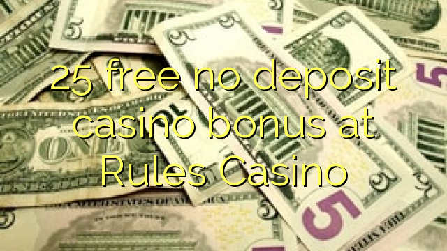 规则赌场25免费无存款赌场奖金