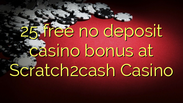 25 free no deposit casino bonus at Scratch2cash Casino