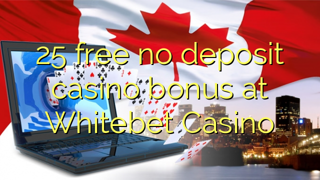 25 free no deposit casino bonus at Whitebet Casino