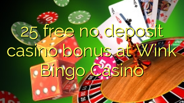 25 free no deposit casino bonus at Wink Bingo Casino