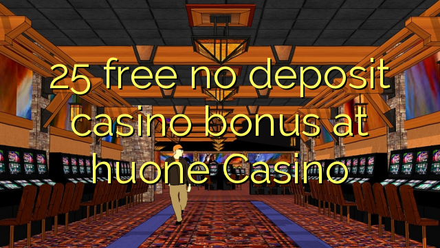 25 libre nga walay deposit casino bonus sa huone Casino