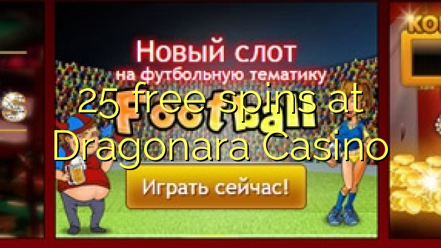 25 free spins sa Dragonara Casino