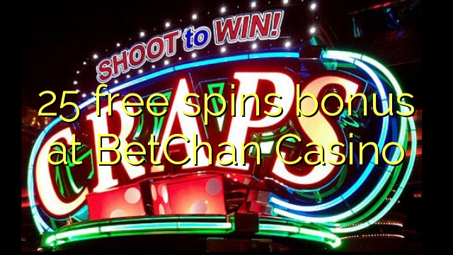 25 free spins bonus at BetChan Casino