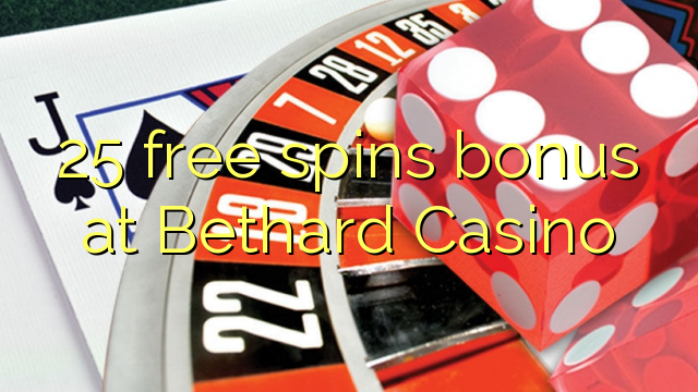25 darmowych gier kasyno bonus Bethard