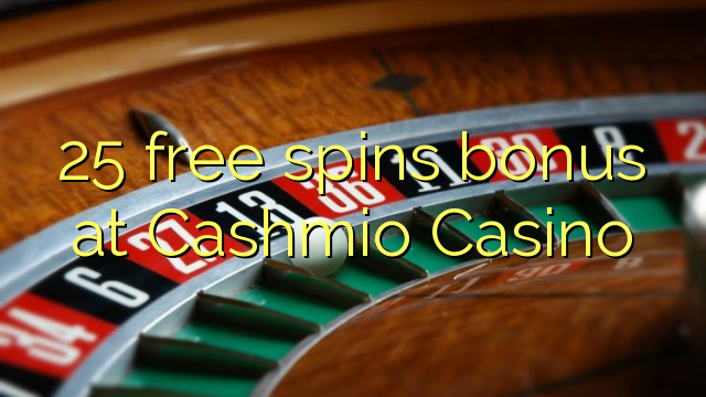 25 free spins bonus at Cashmio Casino