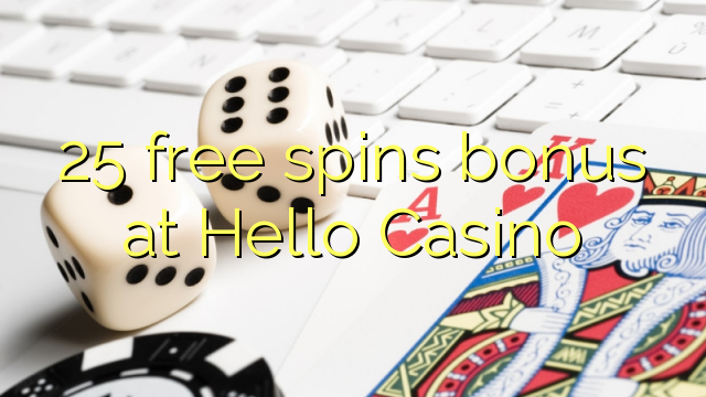 Ang 25 free spins bonus sa Hello Casino