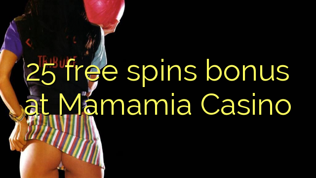 Mamamia Casino的25免费旋转奖金