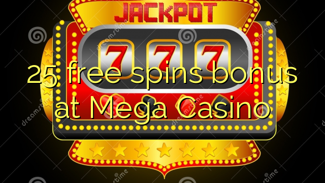 25 free spins bonus at Mega  Casino