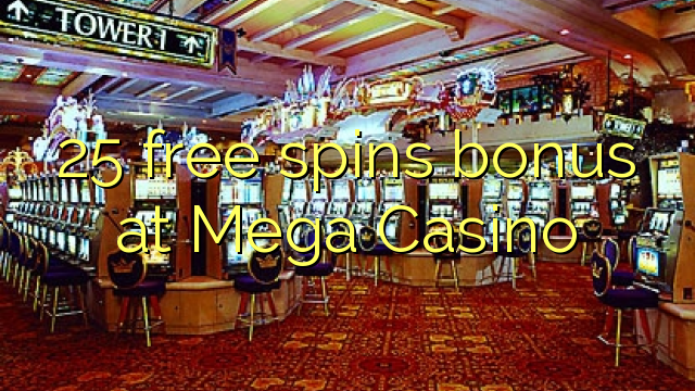 25 free spins bonus at Mega  Casino