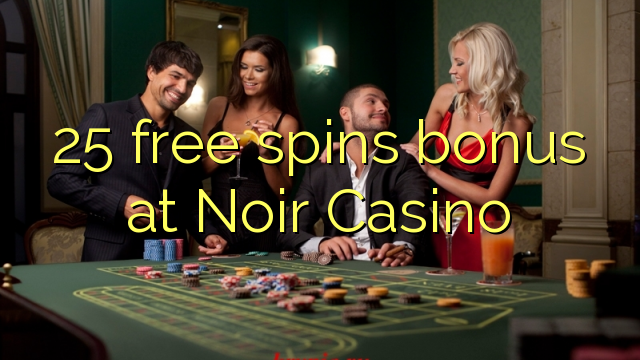 25 free spins bonus at Noir Casino