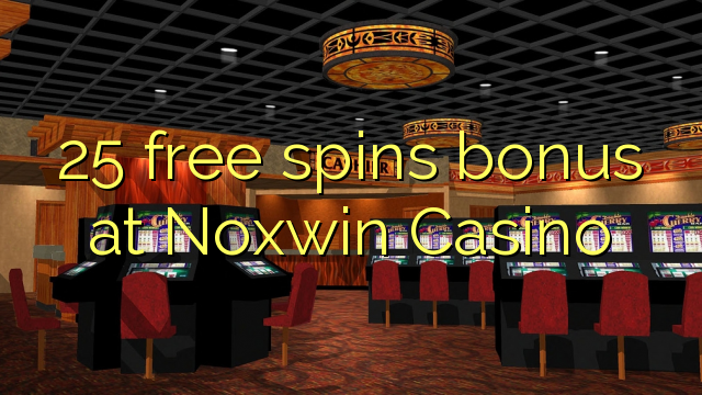 25 free spins bonus at Noxwin Casino