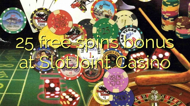 25 free spins bonus at SlotJoint Casino