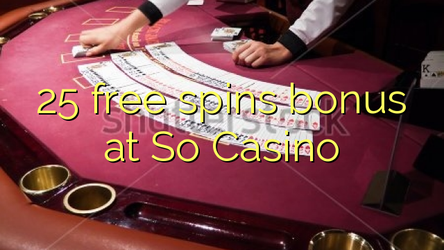 25 free spins bonus at So  Casino